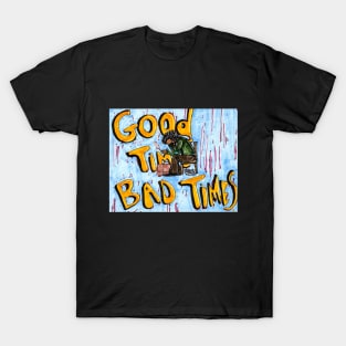 Good Times, Bad Times T-Shirt